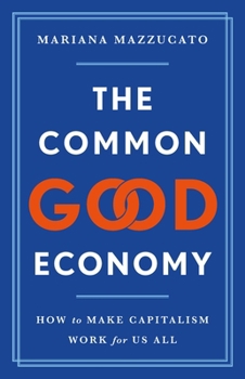 Hardcover The Common Good Economy: How to Make Capitalism Work for Us All Book