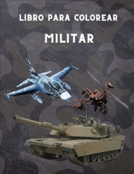 Paperback Libro para colorear Militar: Para niños de 4 a 12 años, fuerzas militares y del ejército, tanques, helicópteros, soldados, armas, marina, aviones, [Spanish] Book