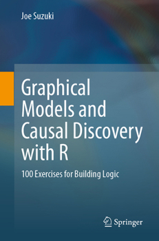 Paperback Graphical Models and Causal Discovery with R: 100 Exercises for Building Logic Book
