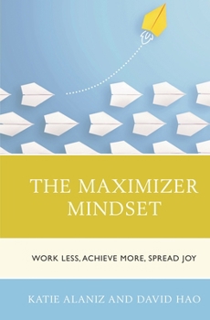 Hardcover The Maximizer Mindset: Work Less, Achieve More, Spread Joy Book