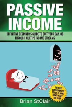 Paperback Passive Income: Definitive Beginner's Guide to Quit Your Day Job Through Multiple Income Streams Book