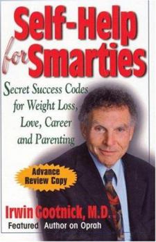Hardcover Self-Help for Smarties: Success Secrets for Weight Loss, Love and Sex, Wealth and Parenting Book