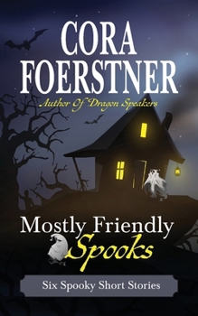 Mostly Friendly Spooks (a Collection of Six Short Stories)