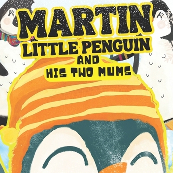 Paperback MARTIN LITTLE PENGUIN AND HIS TWO MUMS Everyone has a talent!: N 1 discover his talent Book