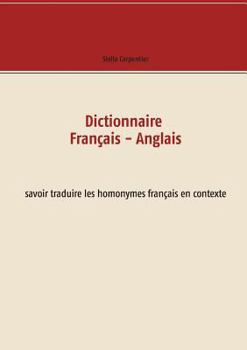 Paperback Dictionnaire Français - Anglais: savoir traduire les homonymes français en contexte [French] Book