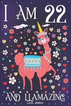 Llama Journal I am 22 and Llamazing: Pink Llama Journal for 22 Year Old Girls | Cute Llamacorn Happy 22nd Birthday Notebook for Daughter