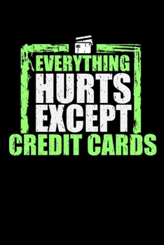 Paperback Everything Hurt Except Credit Cards: Funny Blank Lined Journal Notebook, 150 Pages, Soft Matte Cover, 6 x 9 Book