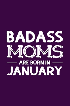 Paperback Badass Moms Are Born In January: Funny Gift for Mom, Unique Notebook to Write In Book