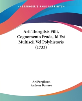 Paperback Arii Thorgilsis Filii, Cognomento Froda, Id Est Multiscii Vel Polyhistoris (1733) Book