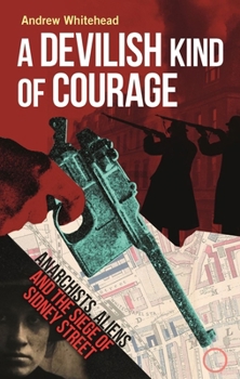 Hardcover A Devilish Kind of Courage: Anarchists, Aliens and the Siege of Sidney Street Book