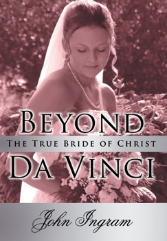 Hardcover Beyond Da Vinci: The True Bride of Christ Book