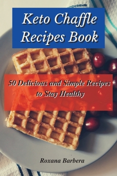 Paperback Keto Chaffle Recipes Book: 50 Delicious and Simple Recipes to Stay Healthy Book