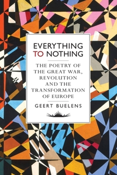 Hardcover Everything to Nothing: The Poetry of the Great War, Revolution and the Transformation of Europe Book