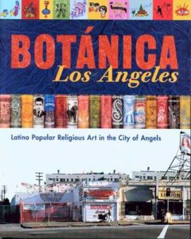 Paperback Botanica Los Angeles: Latino Popular Religious Art in the City of Angels Book