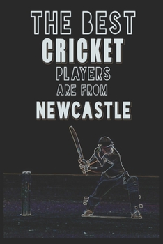 Paperback The Best Cricket Players are from Newcastle journal: 6*9 Lined Diary Notebook, Journal or Planner and Gift with 120 pages Book