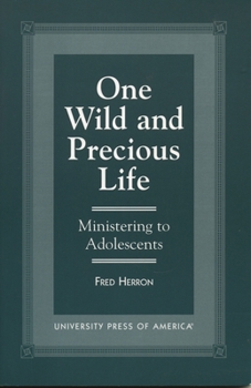 Paperback One Wild and Precious Life: Ministering to Adolescents Book