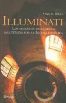 Paperback Illuminati: La Historia Secreta de Una Secta Infernal / Illuminati: The Secret History of a Malevolent Sect: The Secret History of a Malevolent Sect = [Spanish] Book