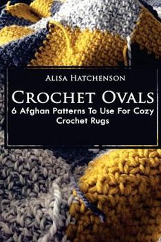 Paperback Crochet Ovals: 6 Afghan Patterns To Use For Cozy Crochet Rugs Book