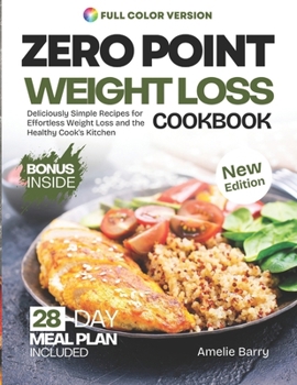 Paperback Zero Point Weight Loss Cookbook: Deliciously Simple Recipes for Effortless Weight Loss and the Healthy Cook's Kitchen Book