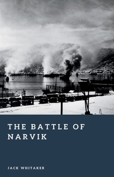 The Battle of Narvik: The Arctic Struggle for Norway in 1940 (Forgotten Battles)
