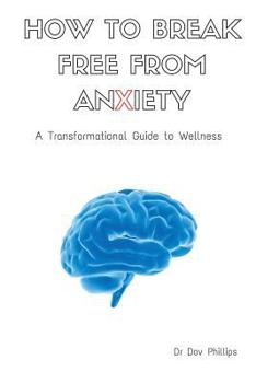 Paperback How to Break Free from Anxiety - A Transformational Guide to Wellness Book
