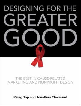 Hardcover Designing for the Greater Good: The Best in Cause-Related Marketing and Nonprofit Design Book