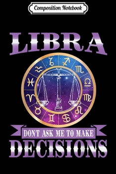 Composition Notebook: Libra don_t ask me to make decisions Horoscope Lover  Journal/Notebook Blank Lined Ruled 6x9 100 Pages