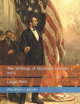 Paperback The Writings of Abraham Lincoln, vol 5: Large Print Book
