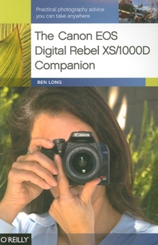 Paperback The Canon EOS Digital Rebel Xs/1000d Companion: Practical Photography Advice You Can Take Anywhere Book