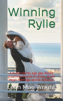 Winning Rylie: A multicultural, age gap, forced proximity, friends to lovers, drunk Vegas marriage, sports romance. (Galactic Wrestling Association)