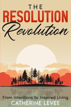 Paperback The Resolution Revolution: From Intentions to Inspired Living Book