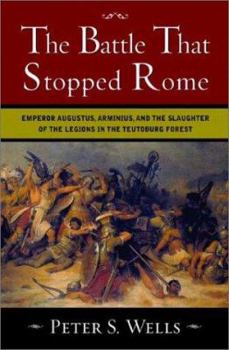 Hardcover The Battle That Stopped Rome: Emperor Augustus, Arminius, and the Slaughter of the Legions in the Teutoburg Forest Book