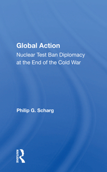 Paperback Global Action: Nuclear Test Ban Diplomacy at the End of the Cold War Book