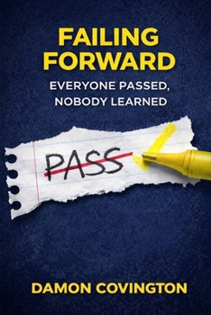 Paperback Failing Forward: Everyone Passed, Nobody Learned Book