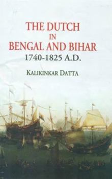 Hardcover The Dutch in Bengal and Bihar: 1740-1825 A.D. Book