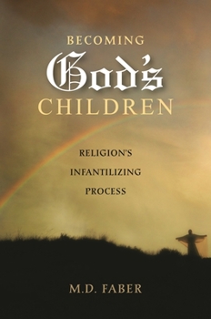 Hardcover Becoming God's Children: Religion's Infantilizing Process Book
