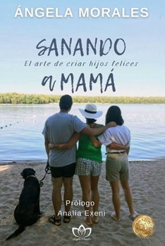 Paperback Sanando a Mamá: El arte de criar hijos felices [Spanish] Book
