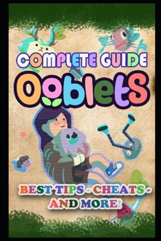 Paperback Ooblets Complete Guide: Best Tips, Tricks and Strategies to Become a Pro Player Book