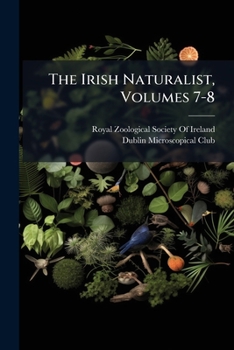 Paperback The Irish Naturalist, Volumes 7-8 Book
