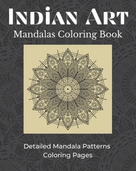 Paperback Indian Art Mandalas Coloring Book: Detailed Mandala Patterns Coloring Pages Book