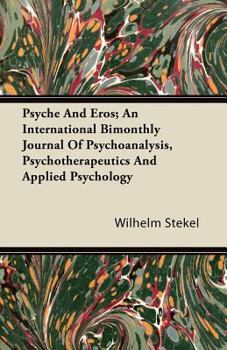 Paperback Psyche And Eros; An International Bimonthly Journal Of Psychoanalysis, Psychotherapeutics And Applied Psychology Book
