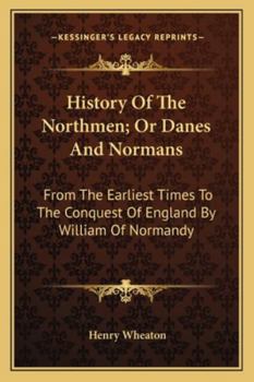 Paperback History Of The Northmen; Or Danes And Normans: From The Earliest Times To The Conquest Of England By William Of Normandy Book