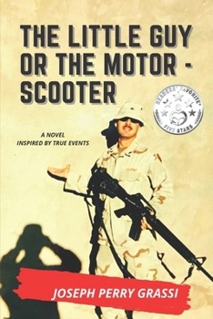The Little Guy (or The Motor Scooter): The Story of a Diminutive Soldier in the Rear with the Gear