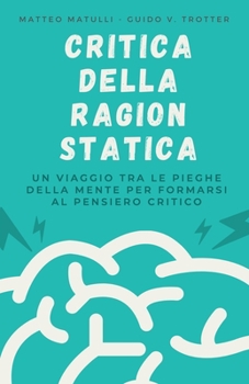 Paperback Critica Della Ragion Statica: Un viaggio tra le pieghe della mente per formarsi al pensiero critico [Italian] Book