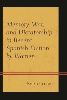 Paperback Memory, War, and Dictatorship in Recent Spanish Fiction by Women Book