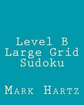Paperback Level B Large Grid Sudoku: Fun, Large Print Sudoku Puzzles [Large Print] Book
