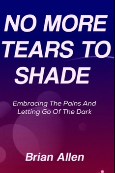 Paperback No More Tears To Shade: Embracing The Pains and Letting Go Of the Dark Book