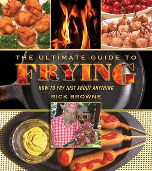 Paperback The Ultimate Guide to Frying: How to Fry Just about Anything Book