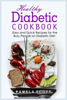 Paperback Healthy Diabetic Cookbook: Easy and Quick Recipes for the Busy People on Diabetic Diet. From beginners to advanced, eat amazing dishes in less th Book