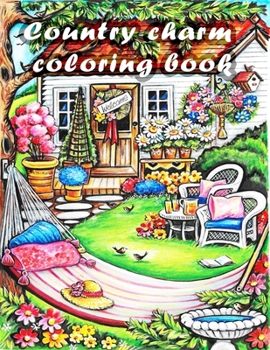 Paperback Country charm coloring book: An Adult Coloring Book with Charming Country Life, Playful Animals, Beautiful Flowers, and Nature Scenes for Relaxatio Book